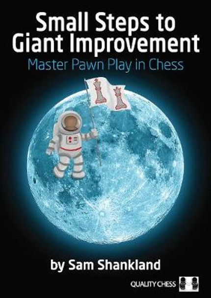 Small Steps to Giant Improvement: Master Pawn Play in Chess by Sam Shankland