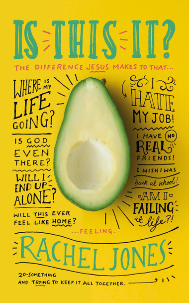 Is this it?: The Difference Jesus Makes to that 'Where-is-my-life-going-I-hate-my-job-I-have-no-real-friends-Is-God-even-There-Will-I-end-up-alone-I-wish-I-was-back-at-school-Will-this-ever-feel-like-home-Am-I-failing-at-life' Feeling by Rachel Jones