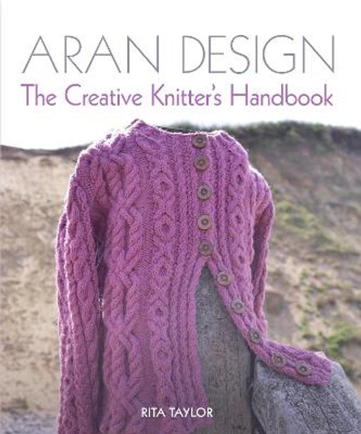 Aran Design: The Creative Knitter's Handbook by Rita Taylor