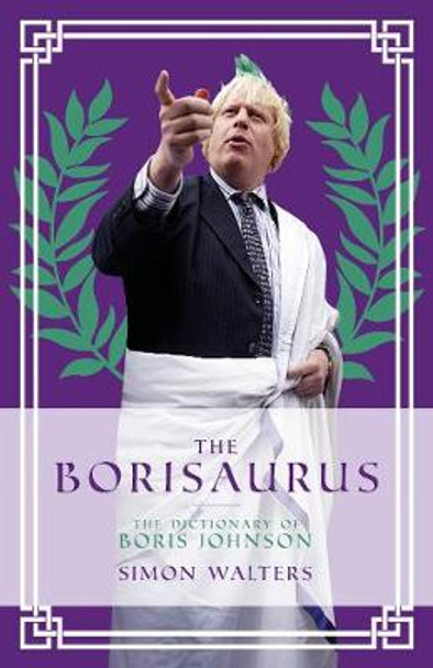 The Borisaurus: The Dictionary of Boris Johnson by Simon Walters