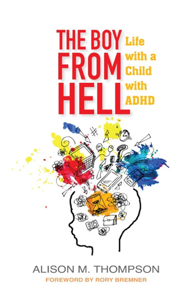 The Boy from Hell: Life with a Child with ADHD by Alison M. Thompson