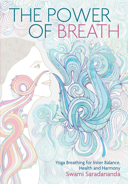 The Power of Breath: Yoga Breathing for Inner Balance, Health and Harmony Swami Saradananda 9781786780188
