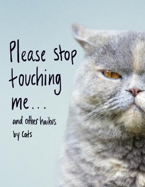 Please Stop Touching Me ... and Other Haikus by Cats by Jamie Coleman