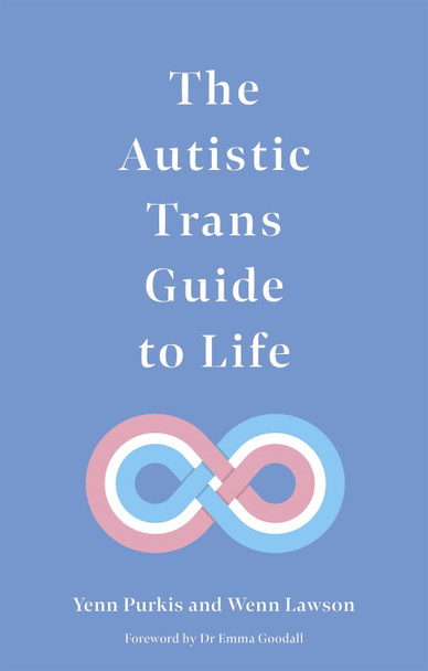 The Autistic Trans Guide to Life by Yenn Purkis
