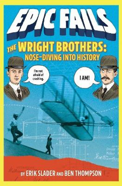 The Wright Brothers: Nose-Diving into History (Epic Fails #1) by Ben Thompson