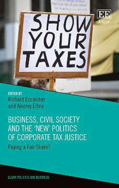 Business, Civil Society and the `New' Politics of Corporate Tax Justice: Paying a Fair Share? by Richard Eccleston Business, Civil Society and the `New' Politics of Corporate Tax Justice: Paying a Fair Share? by Richard Eccleston