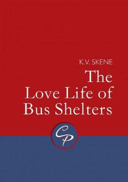 Love Life of Bus Shelters, The by K.V. Skene