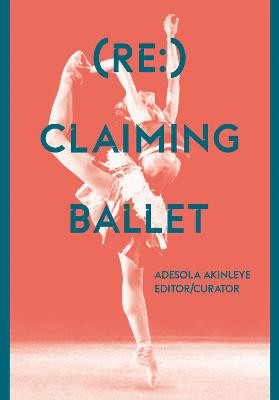 (Re:) Claiming Ballet by Adesola Akinleye