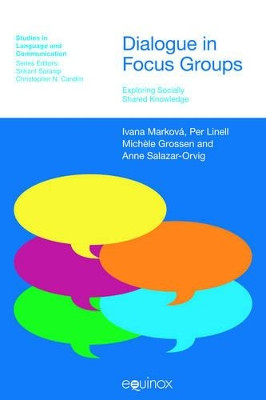 Dialogue in Focus Groups: Exploring Socially Shared Knowledge by Ivana Markova 9781845530501