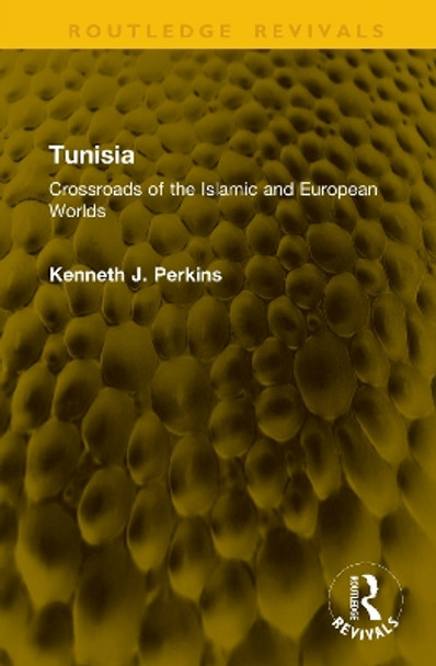 Tunisia: Crossroads of Islamic and European Worlds Kenneth J. Perkins 9781041062233