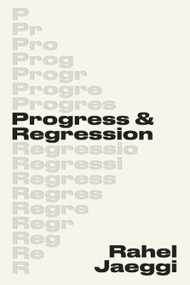 Progress and Regression Rahel Jaeggi 9780674298019