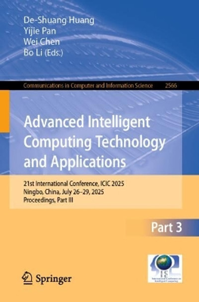 Advanced Intelligent Computing Technology and Applications: 21st International Conference on Intelligent Computing, ICIC 2025, Ningbo, China, July 26–29, 2025, Proceedings, Part III De-Shuang Huang 9789819699483