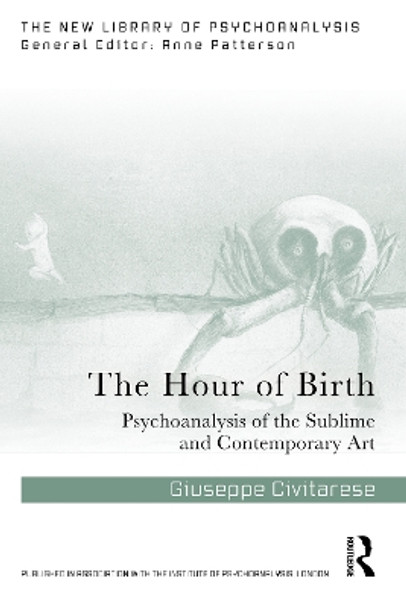 The Hour of Birth: Psychoanalysis of the Sublime and Contemporary Art Giuseppe Civitarese 9781032765280