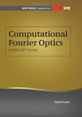 Computational Fourier Optics: A MATLAB Tutorial by David G. Voelz 9780819482044