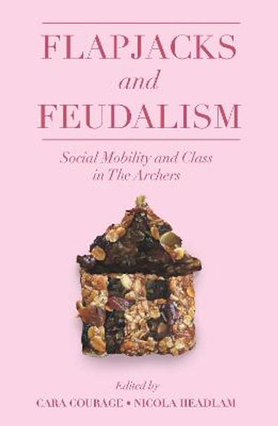 Flapjacks and Feudalism: Social Mobility and Class in The Archers by Cara Courage