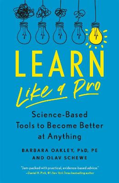 Learn Like a Pro: Science-Based Tools to Become Better at Anything by Barbara Oakley Phd