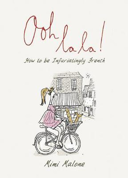 Ooh La La!: How to be Infuriatingly French by Isobel Carlson