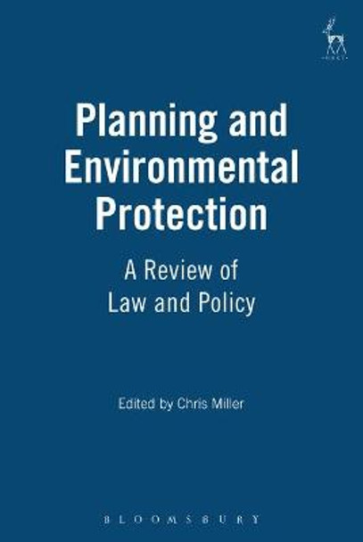 Planning and Environmental Protection: A Review of Law and Policy by Chris Miller