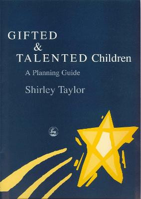 Gifted and Talented Children: A Planning Guide by Shirley Taylor