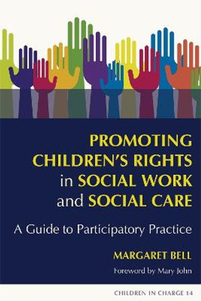 Promoting Children's Rights in Social Work and Social Care: A Guide to Participatory Practice by Margaret Bell