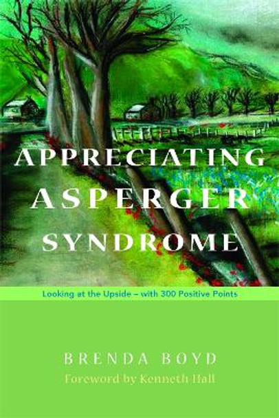 Appreciating Asperger Syndrome: Looking at the Upside - with 300 Positive Points by Brenda Boyd