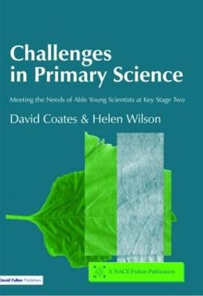 Challenges in Primary Science: Meeting the Needs of Able Young Scientists at Key Stage Two by David Coates