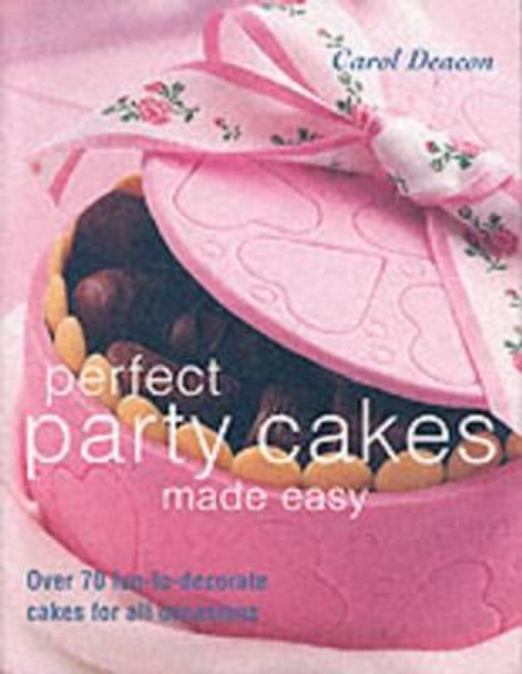 Perfect Party Cakes Made Easy by Carol Deacon