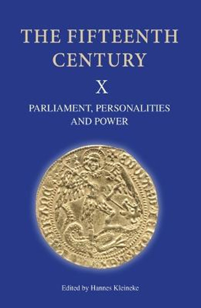 The Fifteenth Century X - Parliament, Personalities and Power. Papers Presented to Linda S. Clark by Hannes Kleineke