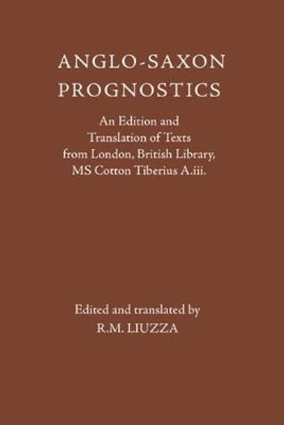 Anglo-Saxon Prognostics - An Edition and Translation of Texts from London, British Library, MS Cotton Tiberius A.iii. by R. M. Liuzza