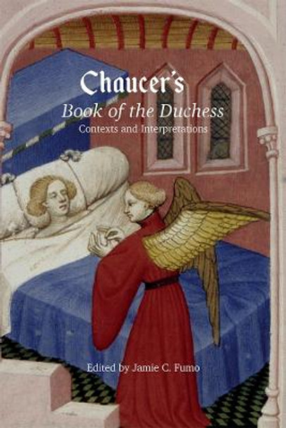 Chaucer`s Book of the Duchess - Contexts and Interpretations by Jamie C. Fumo