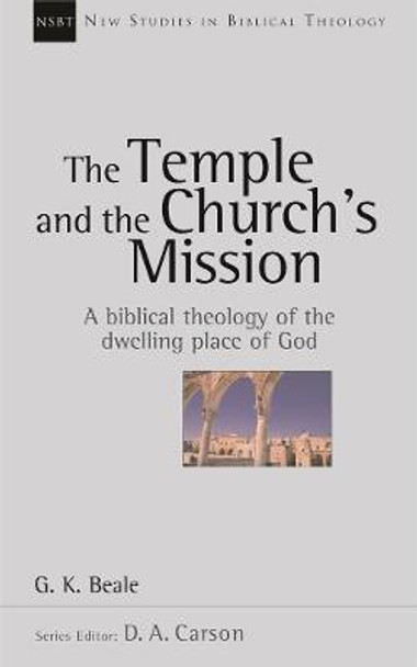 The Temple and the Church's Mission: A Biblical Theology of the Dwelling Place of God by Gregory K. Beale