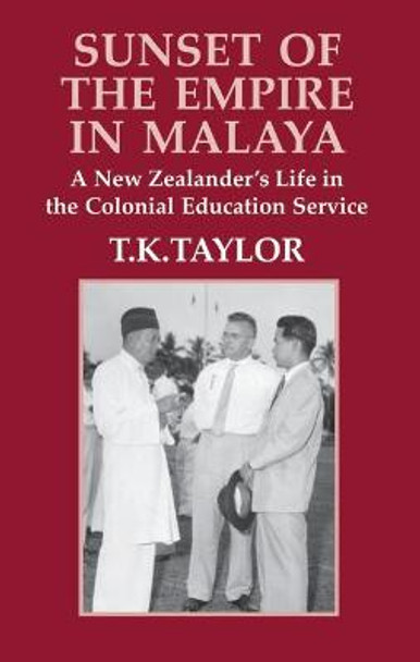 Sunset of the Empire in Malaya by T.K. Taylor