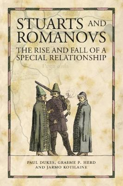 Stuarts and Romanovs: The Rise and Fall of a Special Relationship by Paul Dukes