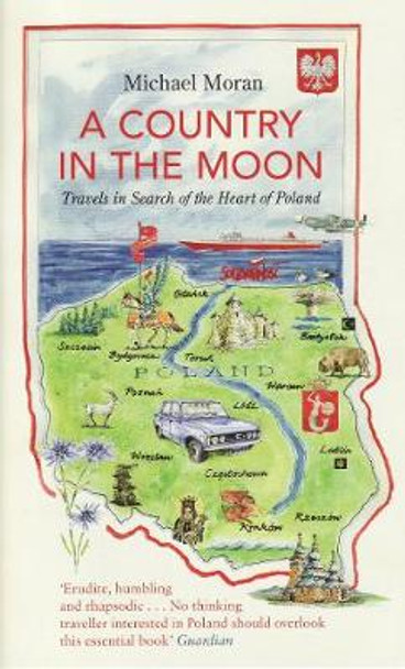 A Country In The Moon: Travels In Search Of The Heart Of Poland by Michael Moran