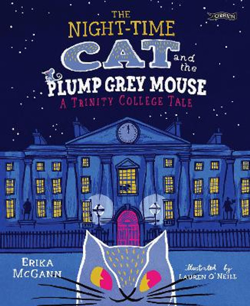 The Night-time Cat and the Plump, Grey Mouse: A Trinity College Tale by Erika McGann