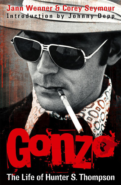 Gonzo: The Life Of Hunter S. Thompson Jann S. Wenner 9781847441911