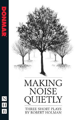 Making Noise Quietly: three short plays by Robert Holman