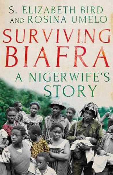 Surviving Biafra: A Nigerwife's Story by Elizabeth S. Bird