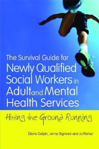 The Survival Guide for Newly Qualified Social Workers in Adult and Mental Health Services: Hitting the Ground Running by Joanne Parker