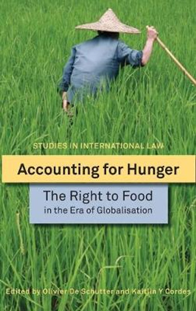Accounting for Hunger: The Right to Food in the Era of Globalisation by Olivier de Schutter