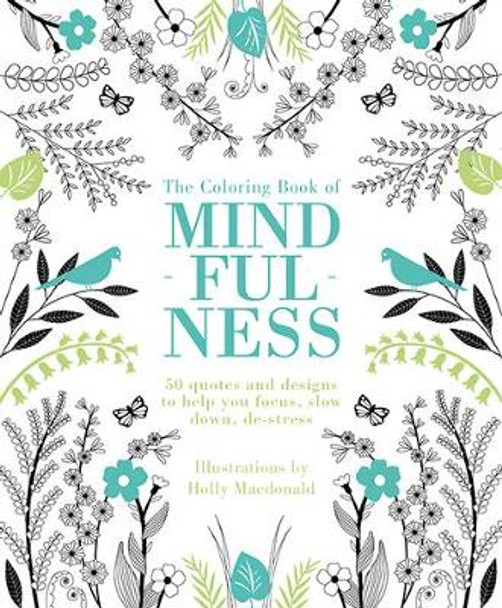 The Coloring Book of Mindfulness: 50 Quotes and Designs to Help You Focus, Slow Down, De-Stress by Quadrille Publishing