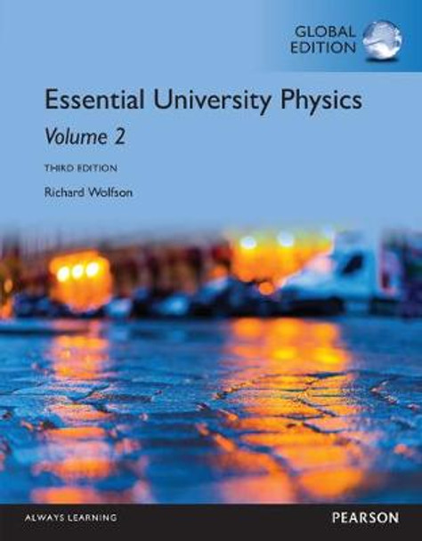 Essential University Physics: Volume 2, Global Edition by Richard Wolfson