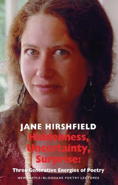 Hiddenness, Uncertainty, Surprise: Three Generative Energies of Poetry by Jane Hirshfield