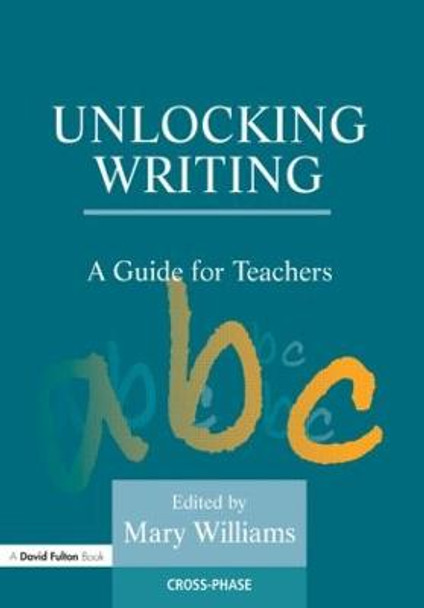 Unlocking Writing: A Guide for Teachers by Mary Williams