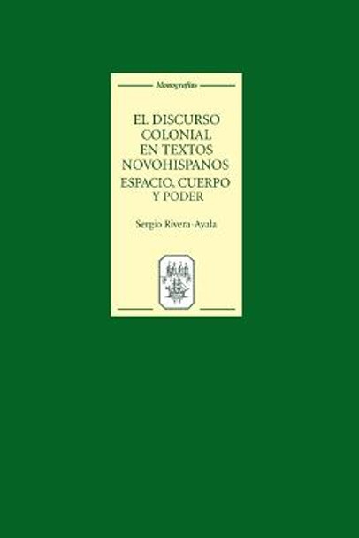 El discurso colonial en textos novohispanos - espacio, cuerpo y poder by Sergio Rivera-Ayala