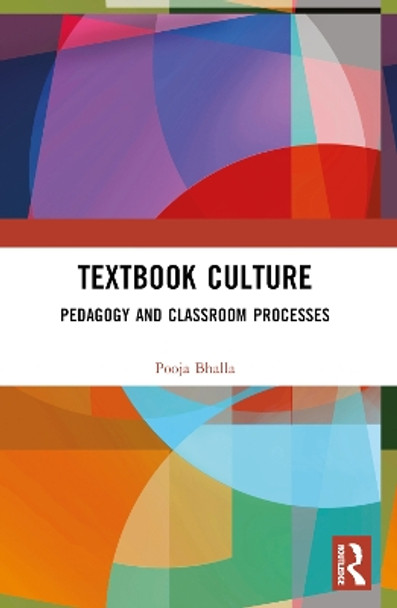 Textbook Culture: Pedagogy and Classroom Processes Pooja Bhalla 9781032772905