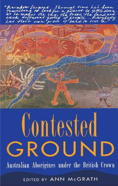 Contested Ground: Australian Aborigines Under the British Crown by Ann McGrath