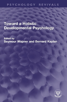 Toward a Holistic Developmental Psychology Seymour Wapner 9781032777085