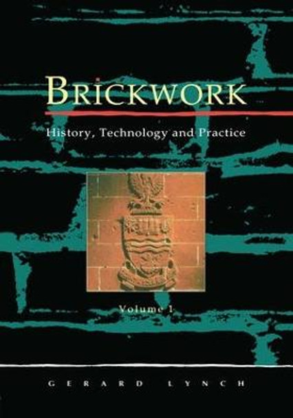 Brickwork: History, Technology and Practice: v.1 Gerard C.J. Lynch 9781873394021