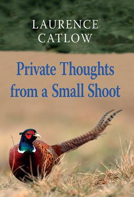 Private Thoughts from a Small Shoot by Laurence Catlow